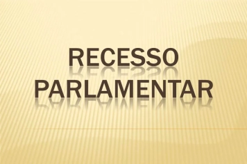 Recesso Parlamentar de 01/07 a 31/07/2024