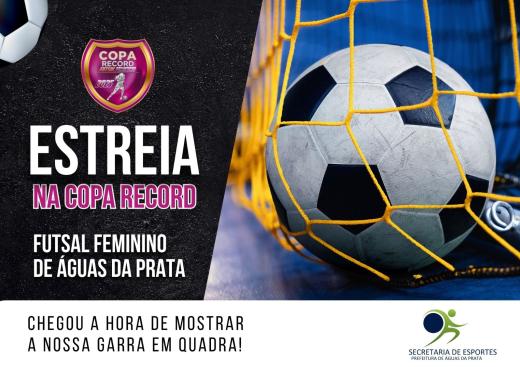 FUTSAL FEMINININO DE ÁGUAS DA PRATA ESTREIA NA COPA RECORD